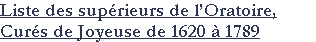 Liste des supérieurs de l’Oratoire,
Curés de Joyeuse de 1620 à 1789

